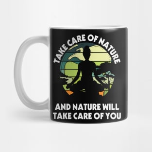 take care of nature and nature will take care of you Mug